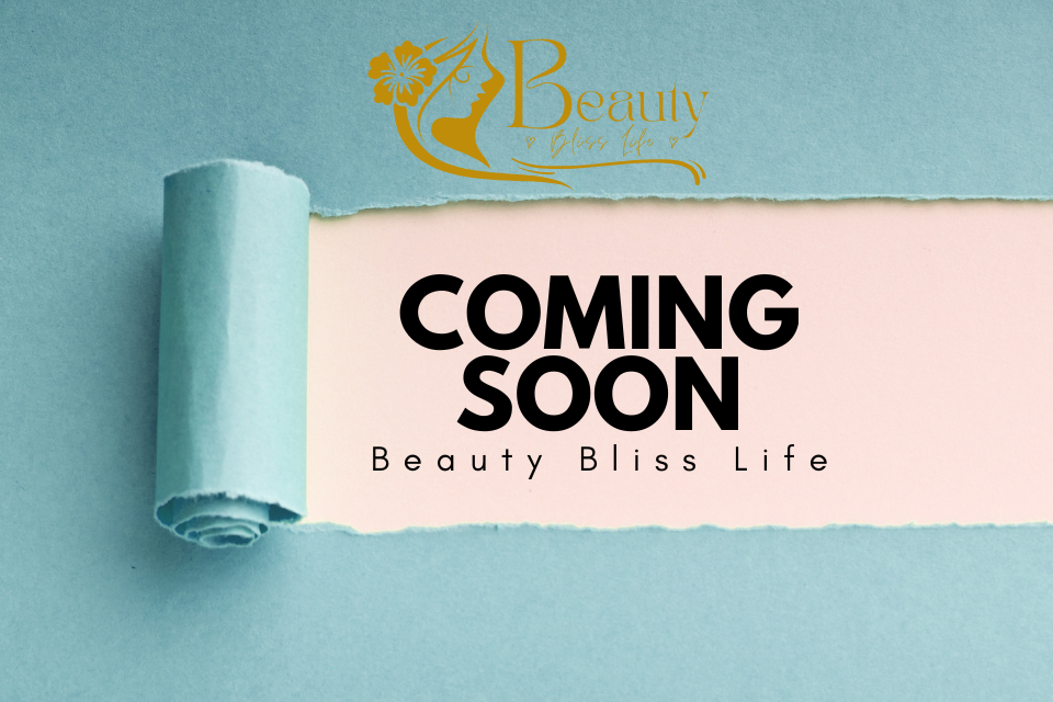 Coming Soon Beauty Bliss life