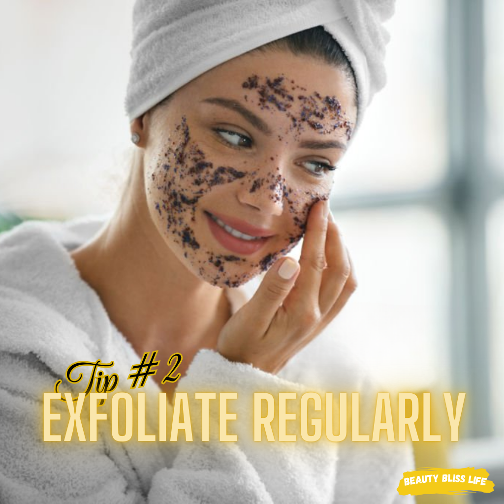 Exfoliate Regularly-beautyblisslife